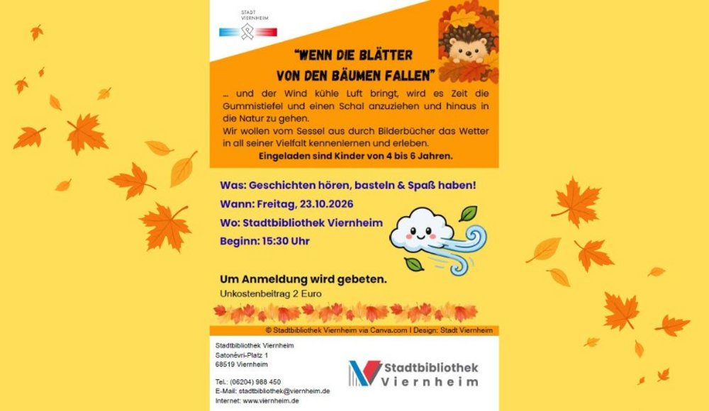 Ein herbstlich gestalteter Veranstaltungsflyer der Stadtbibliothek Viernheim auf gelbem Hintergrund mit orangefarbenen Herbstblättern. In der Mitte steht der Titel „Wenn die Blätter von den Bäumen fallen“. Der Flyer lädt Kinder von vier bis sechs Jahren zu einer Vorlese- und Bastelveranstaltung rund um das Herbstwetter ein. Die Veranstaltung findet am Freitag, 23. Oktober 2026, um 15:30 Uhr in der Stadtbibliothek Viernheim statt. Um Anmeldung wird gebeten, der Unkostenbeitrag beträgt zwei Euro. Der Flyer ist mit einem kleinen Igel, einer pustenden Wolke und bunten Herbstblättern illustriert. Unten befinden sich die Kontaktdaten und das Logo der Stadtbibliothek Viernheim.